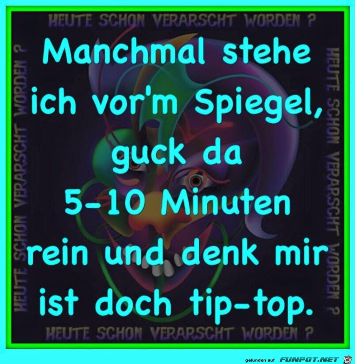 Manchmal stehe ich vorm Spiegel... Manchmal stehe ich vorm Spiegel...
