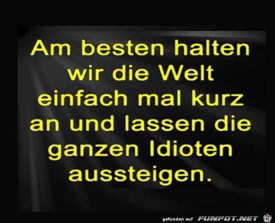 Welt anhalten.... Welt anhalten....