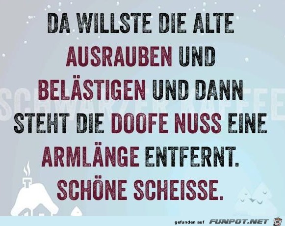 Da willste die Alte...