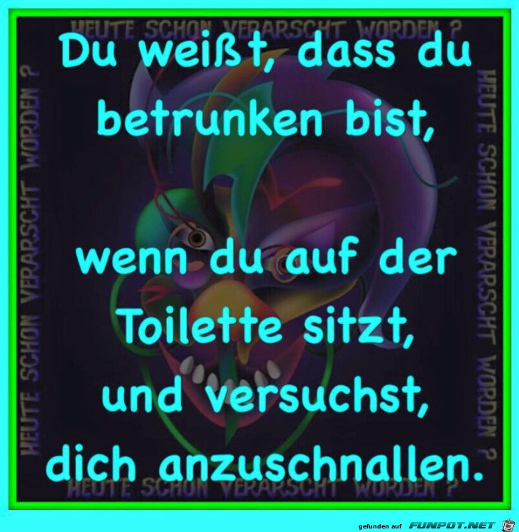 Du weist das Du betrunken bist Du weist das Du betrunken bist