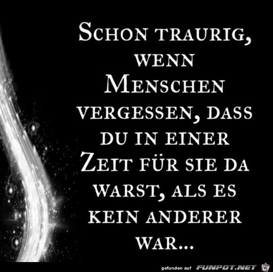 traurig, wenn Menschen vergessen..... traurig, wenn Menschen vergessen.....