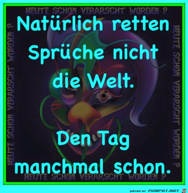 Natuerlich retten Sprueche nicht die Welt...