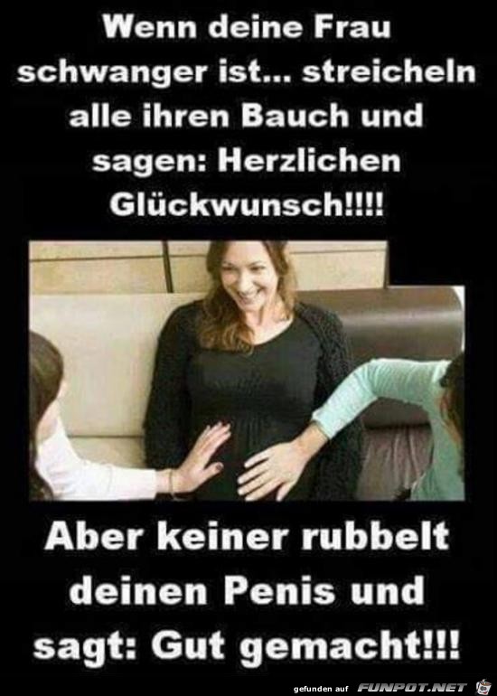 wenn deine Frau schwanger ist.....