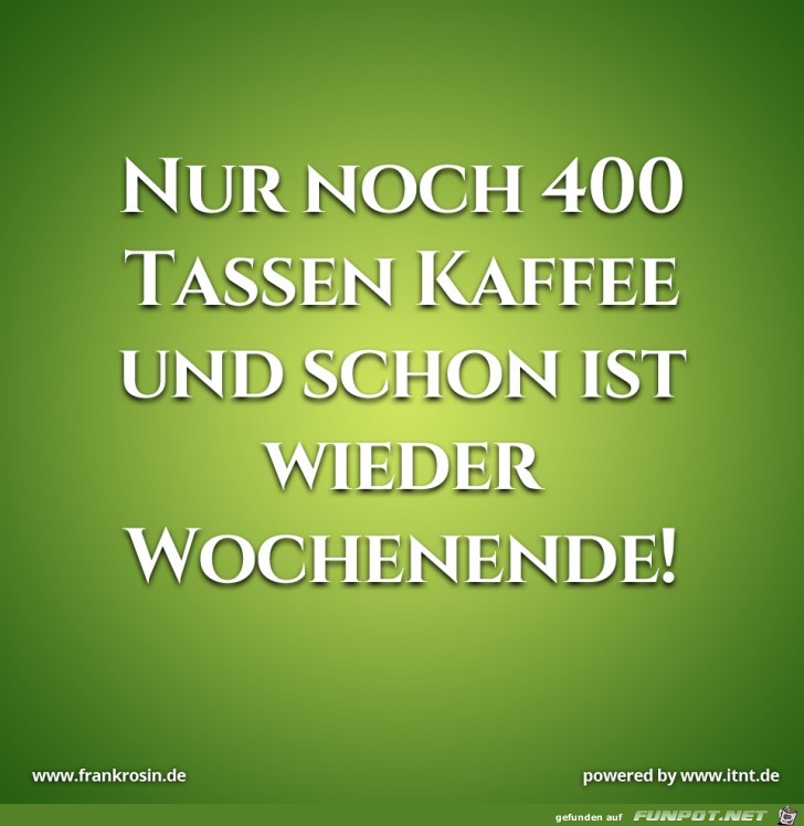 nur noch 400 Tassen Kaffee... nur noch 400 Tassen Kaffee...
