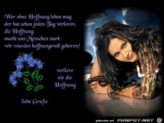 verliere nie die Hoffnung..... verliere nie die Hoffnung.....