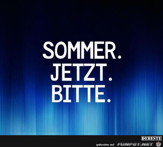 Sommer jetzt bitte.....