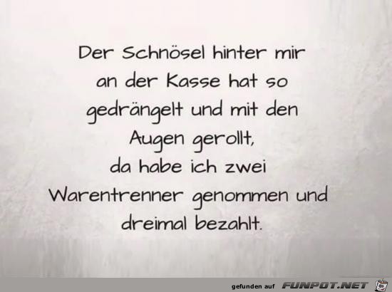 der Schnösel hinter mir......... der Schnösel hinter mir.........