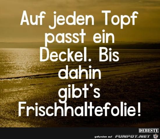 auf jeden Topf..... auf jeden Topf.....
