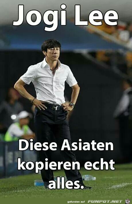 Jogi Lee.. diese Asiaten...