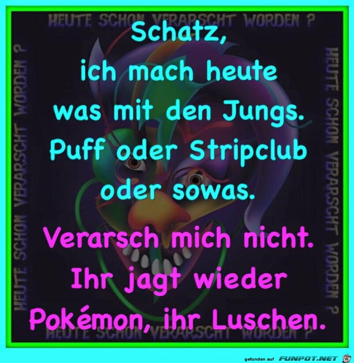 Schatz ich mache heute was mit den Jungs Schatz ich mache heute was mit den Jungs