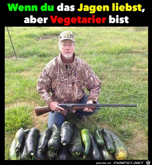 Wenn Du das Jagen liebst, aber... Wenn Du das Jagen liebst, aber...