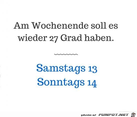 am Wochenende wieder 27 Grad...... am Wochenende wieder 27 Grad......