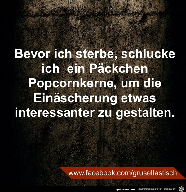 Bevor ich sterbe Bevor ich sterbe