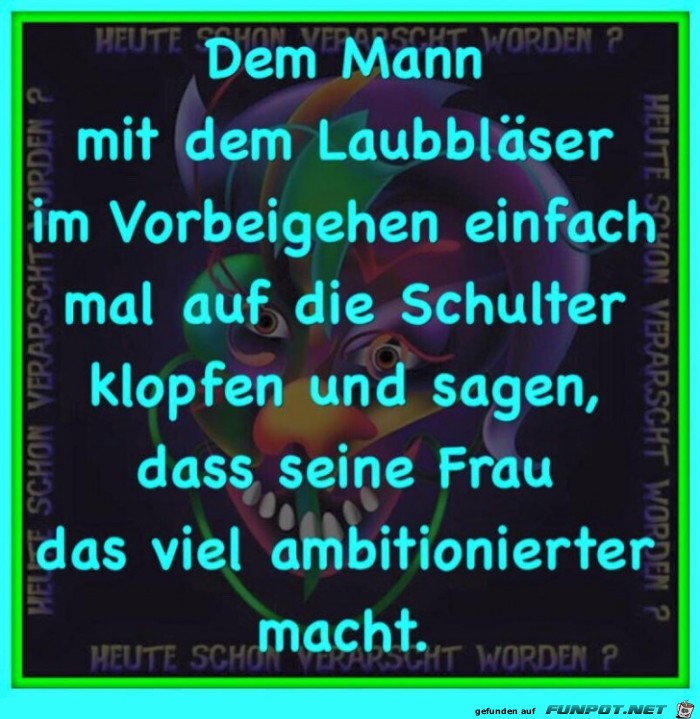 Dem Mann mit dem Laubblaeser Dem Mann mit dem Laubblaeser