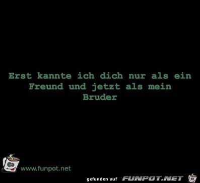 Erst kannte ich dich nur als ein Freund und jetzt als mein B