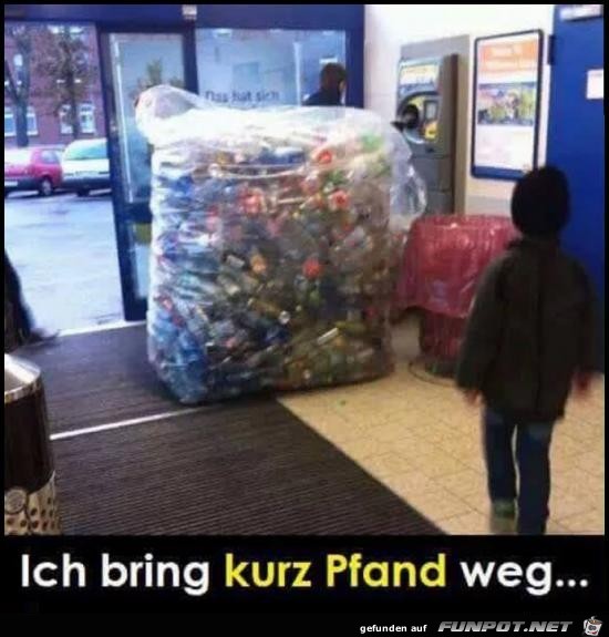 Pfand wegbringen.....