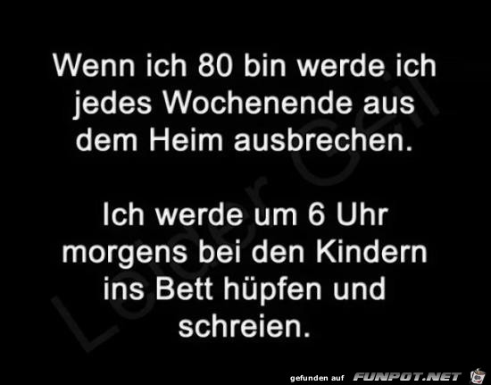 wenn ich 80 bin.... wenn ich 80 bin....