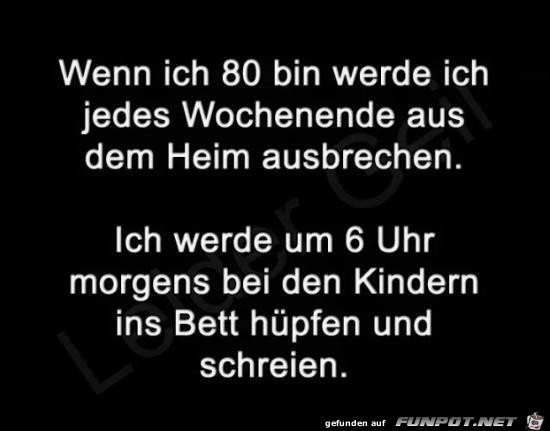 wenn ich 80 bin....