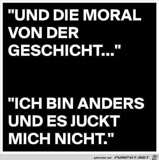 und die Moral von der Geschicht.....