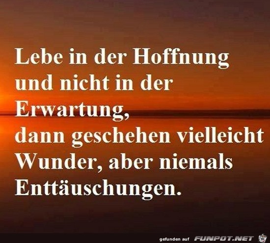 lebe in der Hoffnung.....