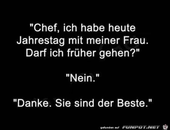Chef ich habe heute Jahrestag..... Chef ich habe heute Jahrestag.....
