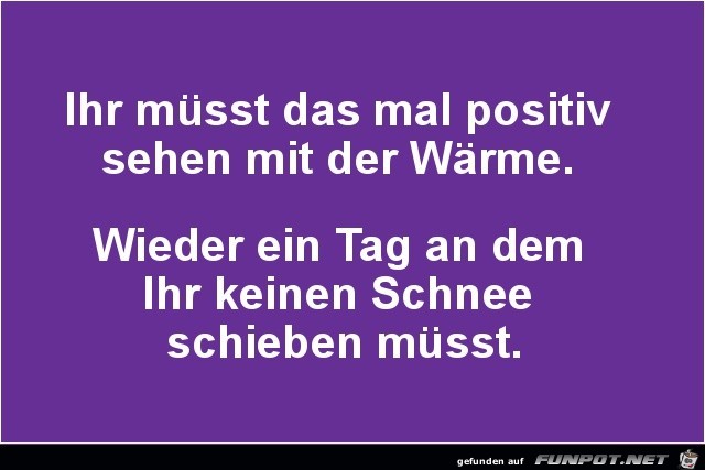 Ihr müsst das mal positiv... Ihr müsst das mal positiv...