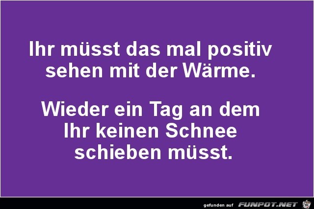 Ihr msst das mal positiv...