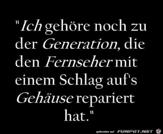 ich gehöre noch zu der Generation.... ich gehöre noch zu der Generation....