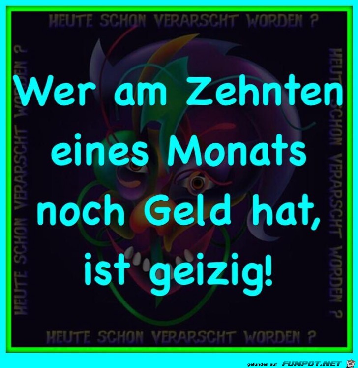 Wer am 10. eines Monats noch Geld hat... Wer am 10. eines Monats noch Geld hat...