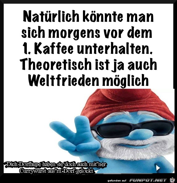 Natuerlich koennte man sich morgens Natuerlich koennte man sich morgens
