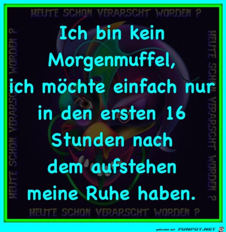 Ich bin kein Morgenmuffel... Ich bin kein Morgenmuffel...