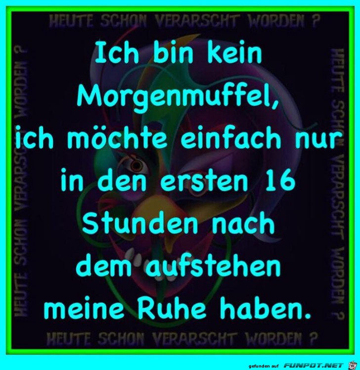 Ich bin kein Morgenmuffel...