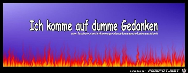 Ich komme auf dumme Gedanken Ich komme auf dumme Gedanken