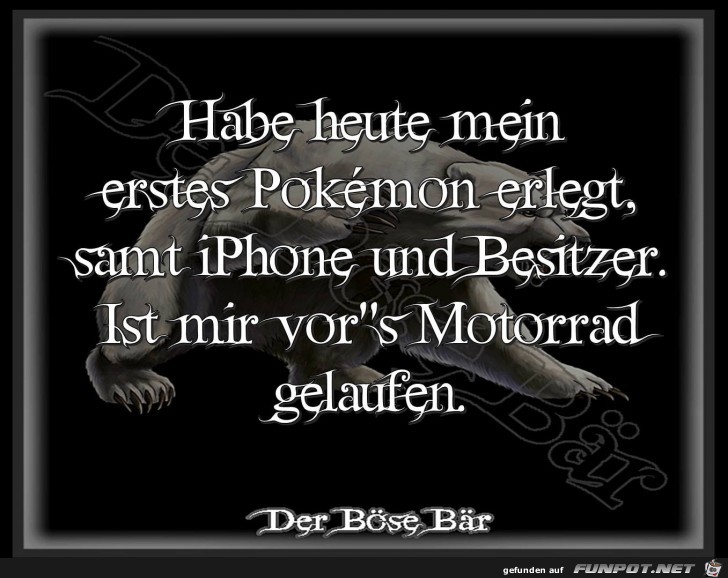 Habe heute mein erstes Pokemon erlegt Habe heute mein erstes Pokemon erlegt