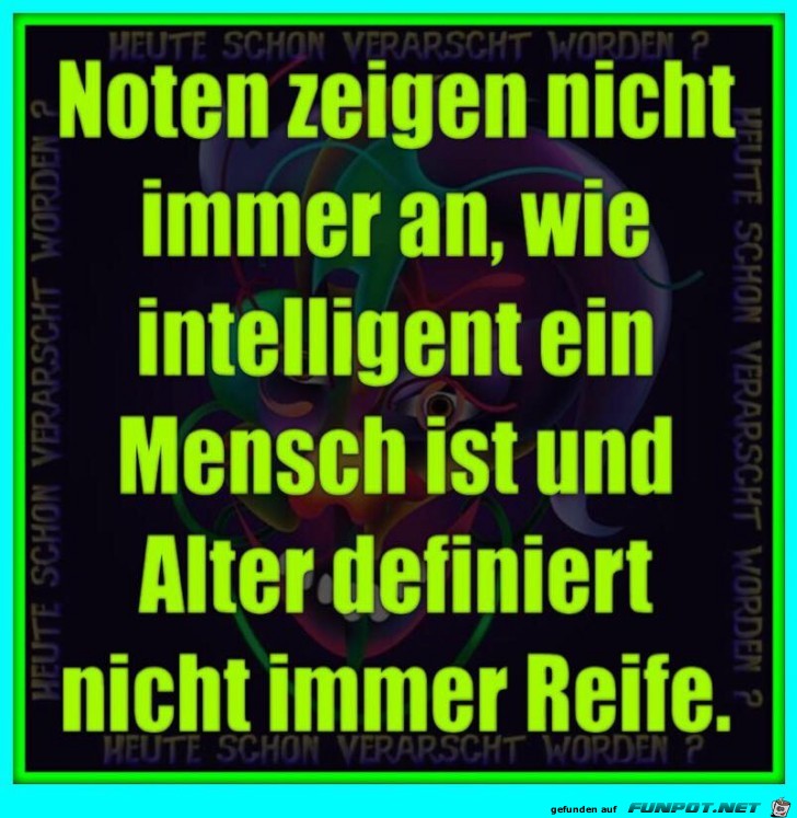 Noten zeigen nicht immer an... Noten zeigen nicht immer an...