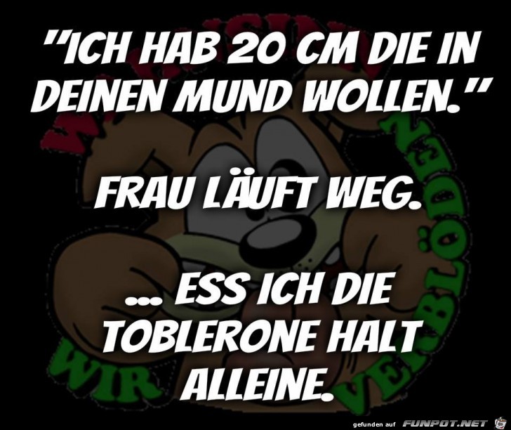 Ich habe 20 cm die in Deinen Mund wollen Ich habe 20 cm die in Deinen Mund wollen