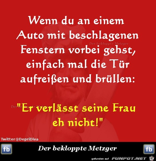 Wenn Du an einem Auto mit beschlagenem Scheiben vorbei gehst