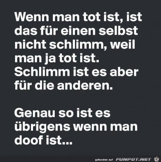 wenn man tot ist......