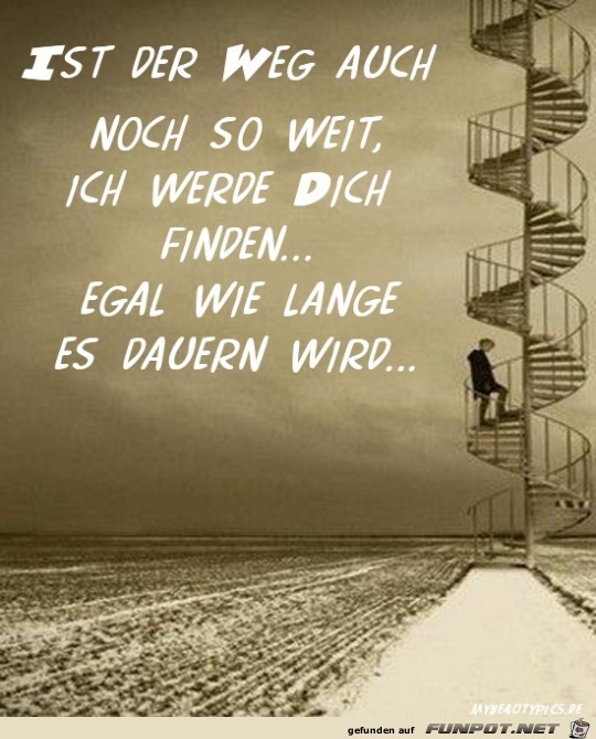 ist der Weg auch noch so weit.....