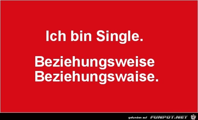 ich bin Single.....