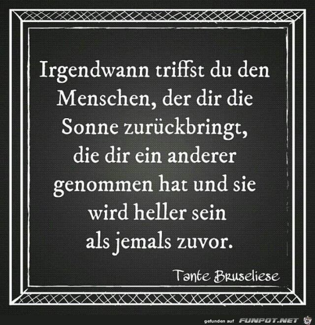 Irgendwann triffst Du den Menschen Irgendwann triffst Du den Menschen