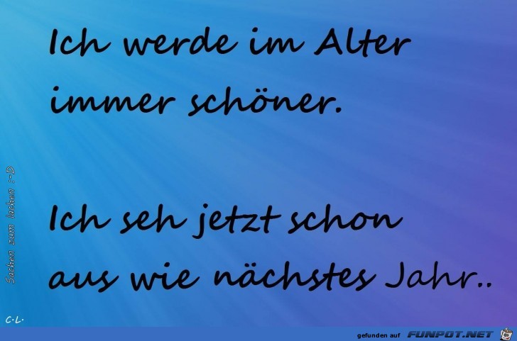 Ich werde im Alter immer schoener Ich werde im Alter immer schoener