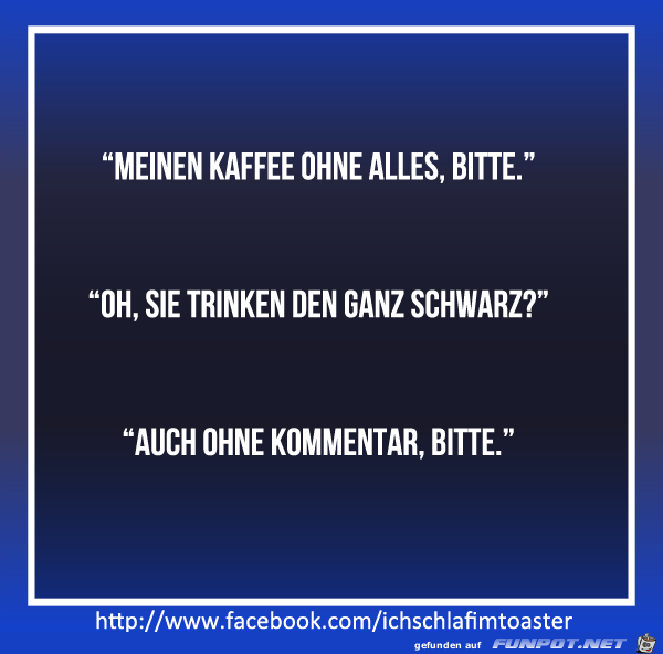 Kaffee ohne alles Kaffee ohne alles