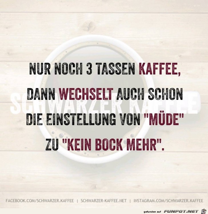 Nur noch drei Tassen Kaffee