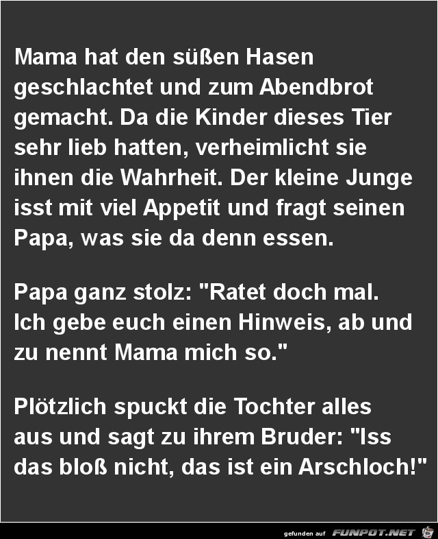 Mama hat den süssen Hasen geschlachtet..... Mama hat den süssen Hasen geschlachtet.....