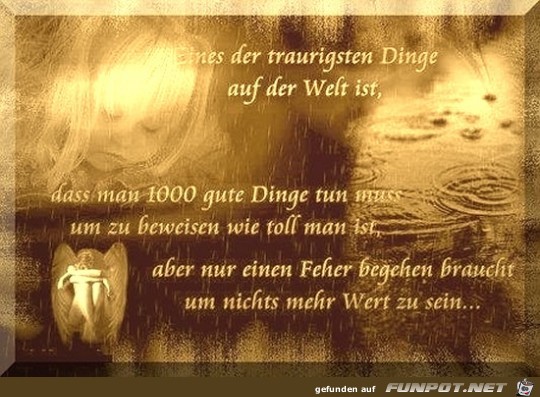 eines der traurigsten Dinge auf der Welt ist......