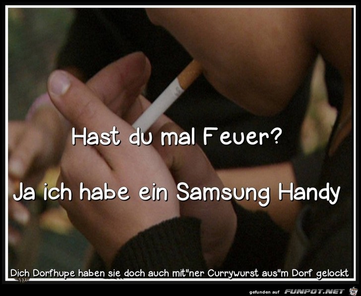 Hast Du mal Feuer Hast Du mal Feuer