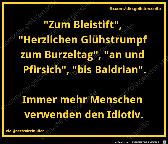 diegeilsten Idiotiv diegeilsten Idiotiv