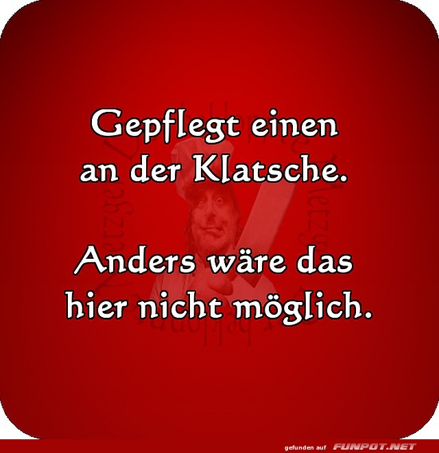 Gepflegt einen an der Klatsche Gepflegt einen an der Klatsche