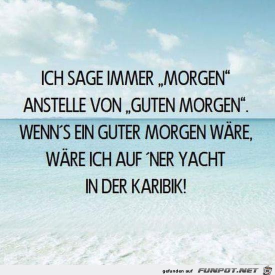 ich sage immer......